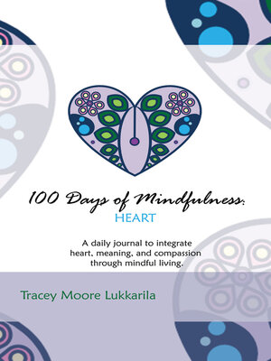 cover image of 100 Days of Mindfulness: Heart: a Daily Mindfulness Journal of Heart, Meaning, and Compassion.